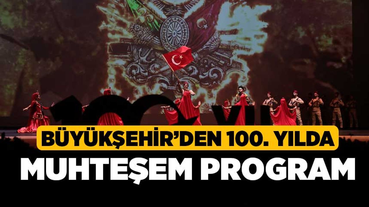 Büyükşehir’den 100. yılda muhteşem program