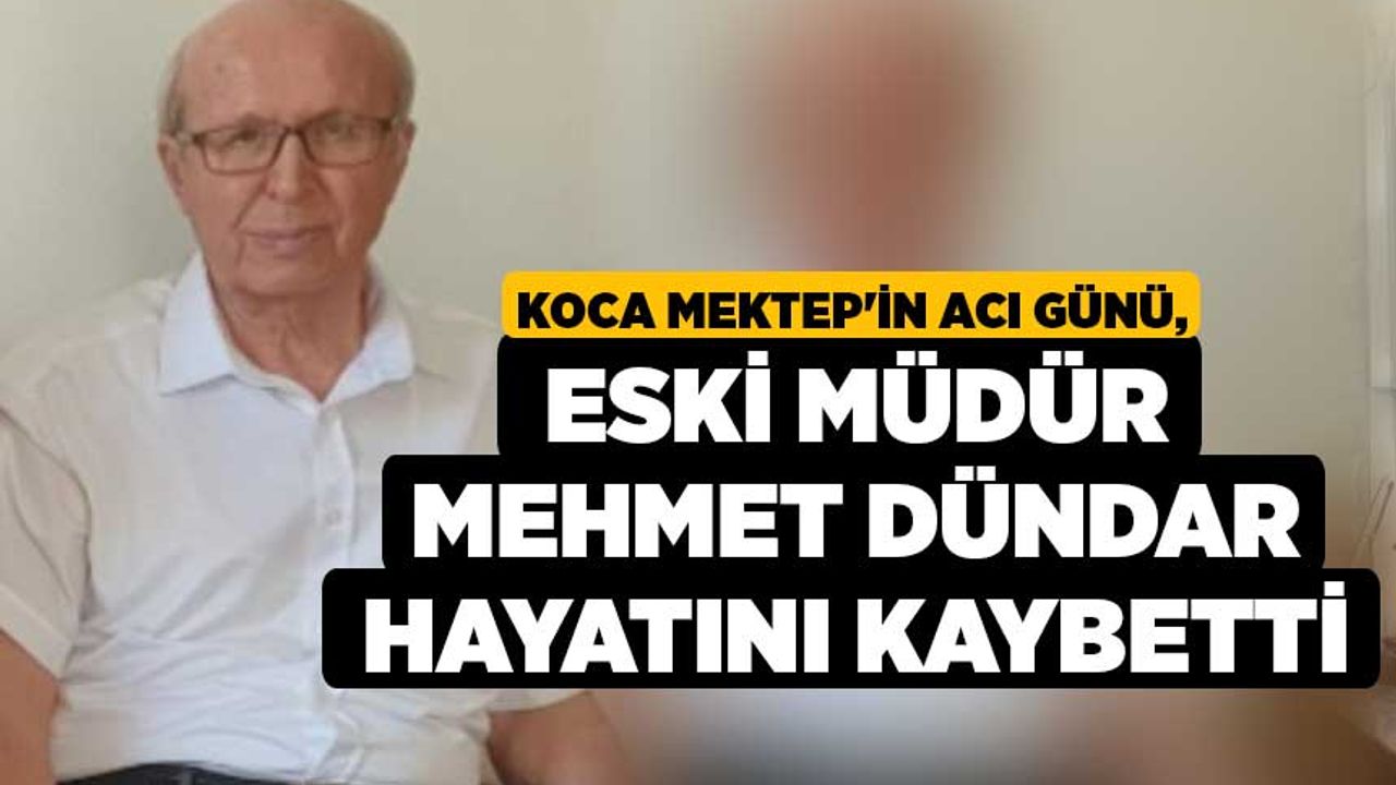 Koca Mektep'in Acı Günü, Eski Müdür Mehmet Dündar Hayatını Kaybetti
