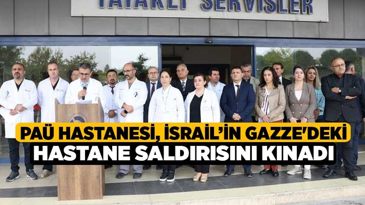 PAÜ Hastanesi, İsrail’in Gazze'deki hastane saldırısını kınadı