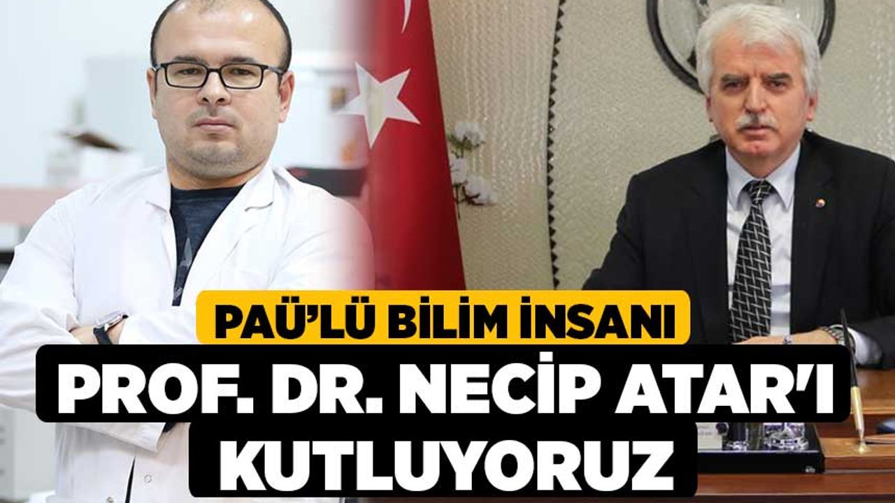 PAÜ’lü Bilim İnsanı Prof. Dr. Necip Atar'ı Kutluyoruz