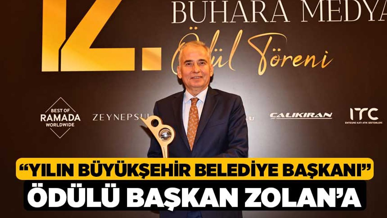“Yılın Büyükşehir Belediye Başkanı” ödülü Başkan Zolan’a 