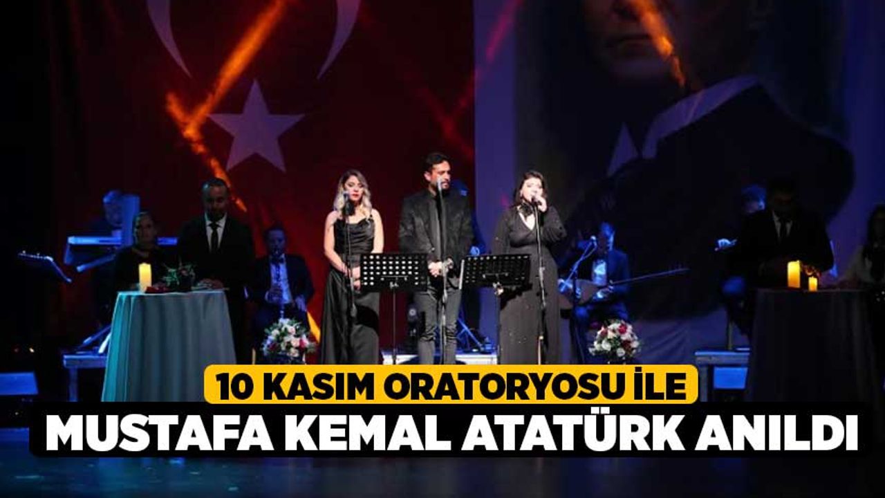 10 Kasım Oratoryosu İle Mustafa Kemal Atatürk Anıldı