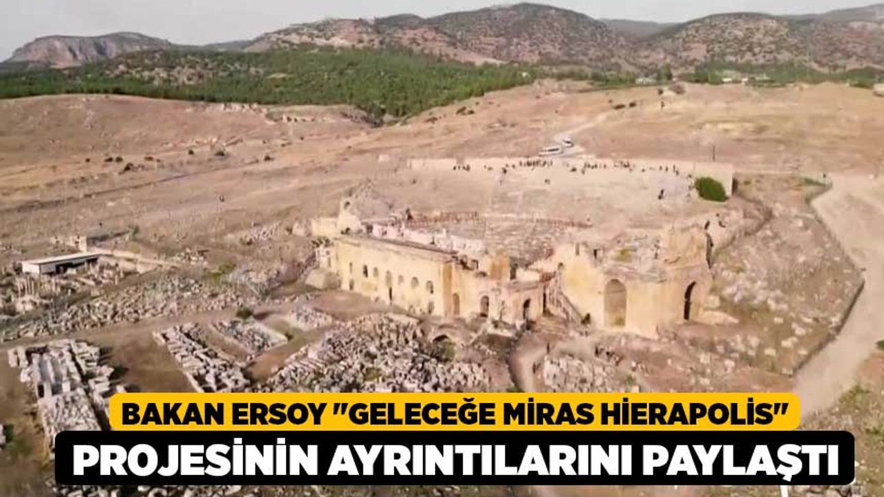 Bakan Ersoy "Geleceğe Miras Hierapolis" projesinin ayrıntılarını paylaştı