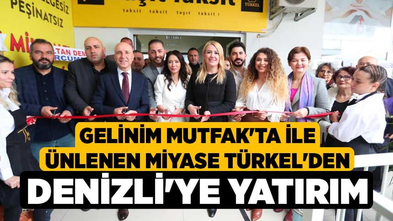 Gelinim Mutfak'ta ile ünlenen Miyase Türkel'den Denizli'ye yatırım
