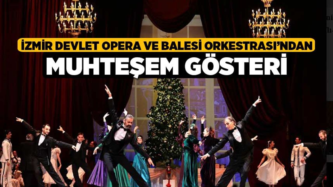 İzmir Devlet Opera ve Balesi Orkestrası’ndan muhteşem gösteri
