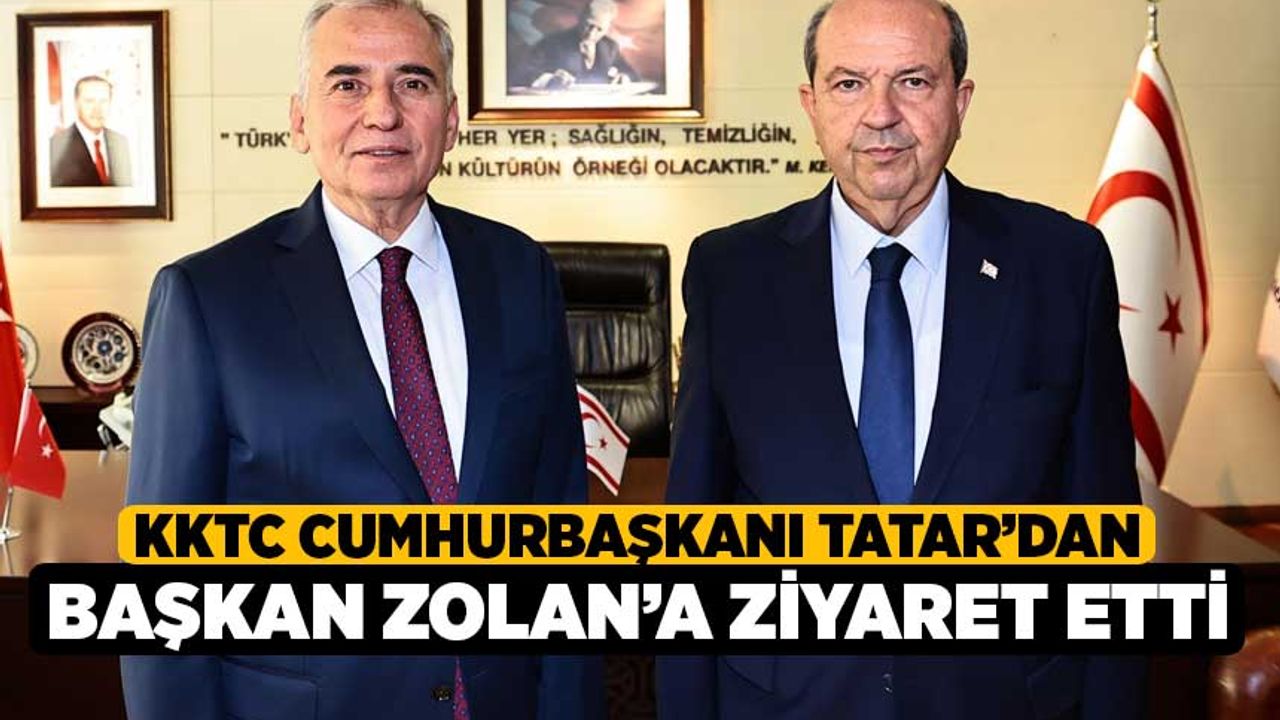 KKTC Cumhurbaşkanı Tatar’dan Başkan Zolan’a ziyaret etti