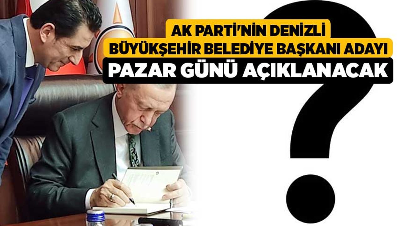 AK Parti'nin Denizli Büyükşehir Belediye Başkanı adayı Pazar günü açıklanacak