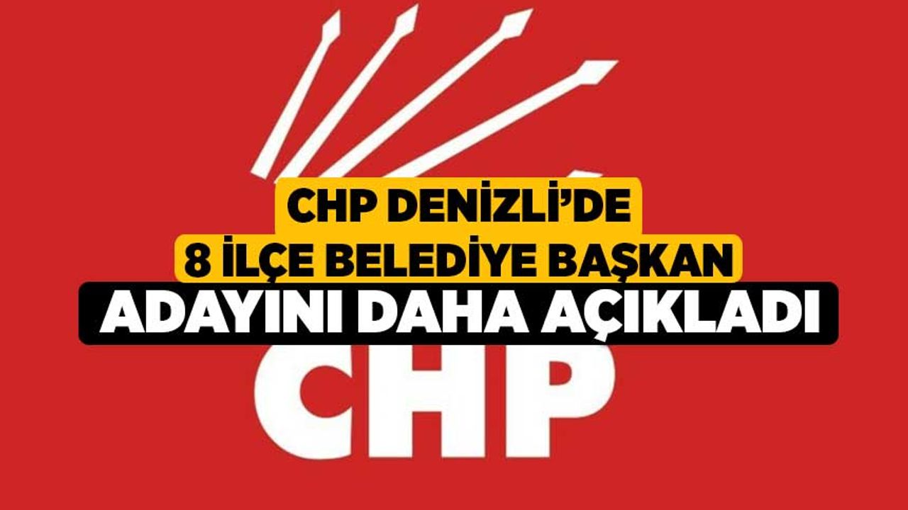 CHP Denizli'de 8 ilçe belediye başkan adayını daha açıkladı