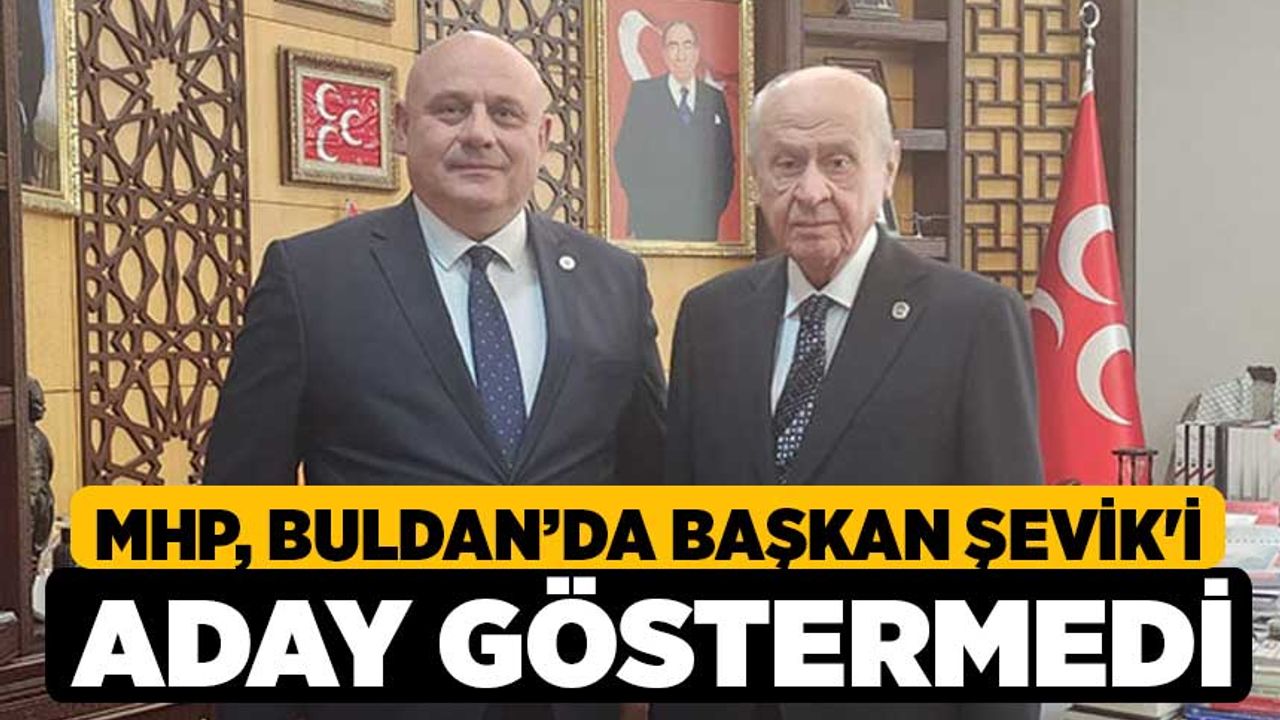 MHP, Buldan’da Başkan Şevik'i Aday Göstermedi