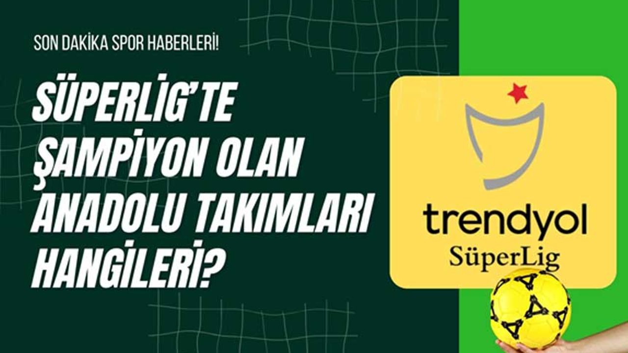 Süperlig’te Şampiyon Olan Anadolu Takımları Hangileri?
