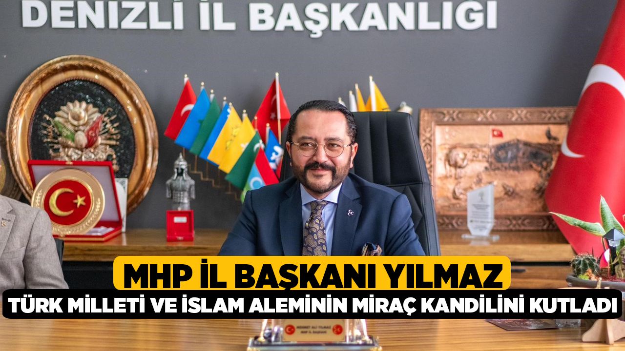 MHP İl Başkanı Yılmaz, Türk milleti ve İslam aleminin Miraç Kandilini kutladı