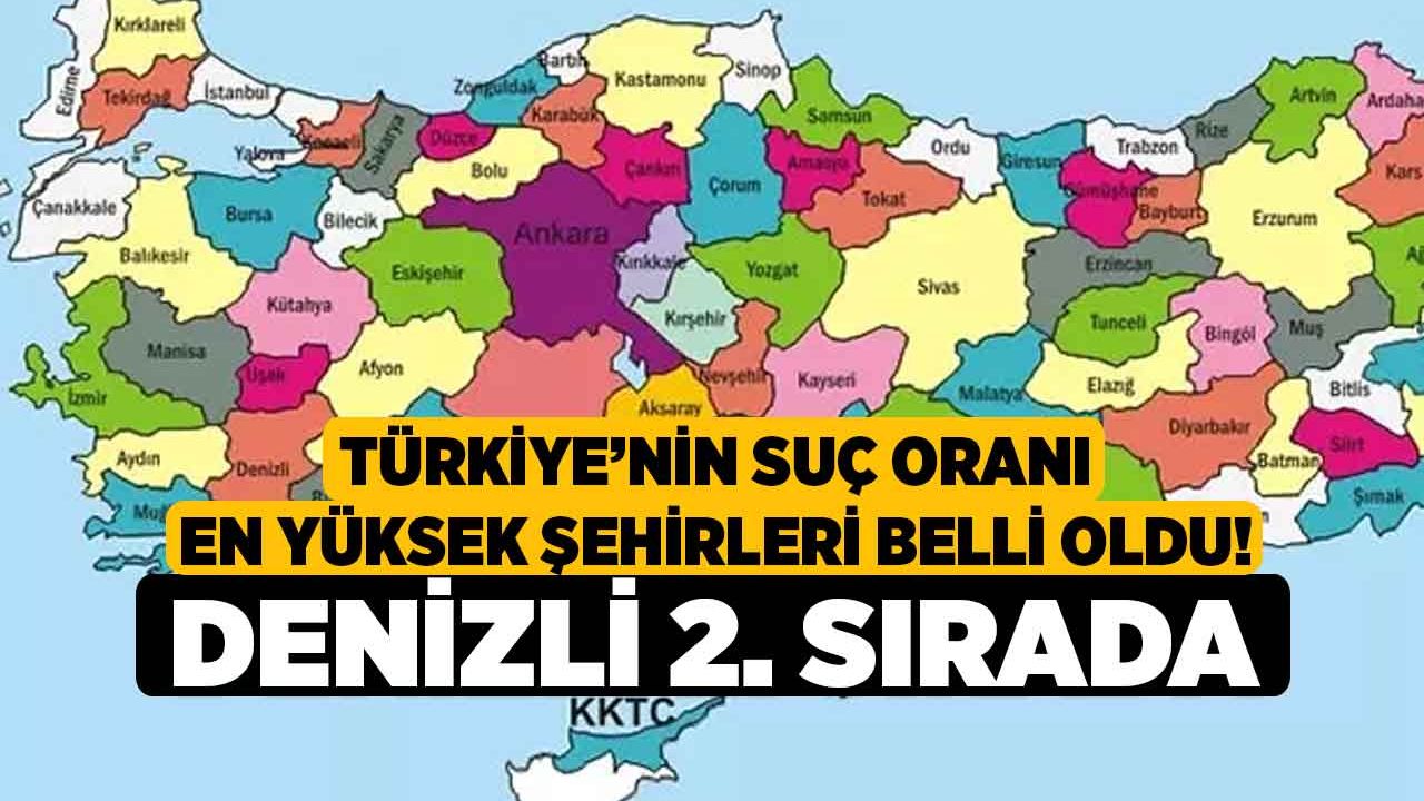 Türkiye’nin Suç Oranı En Yüksek Şehirleri Belli Oldu! Denizli 2. Sırada