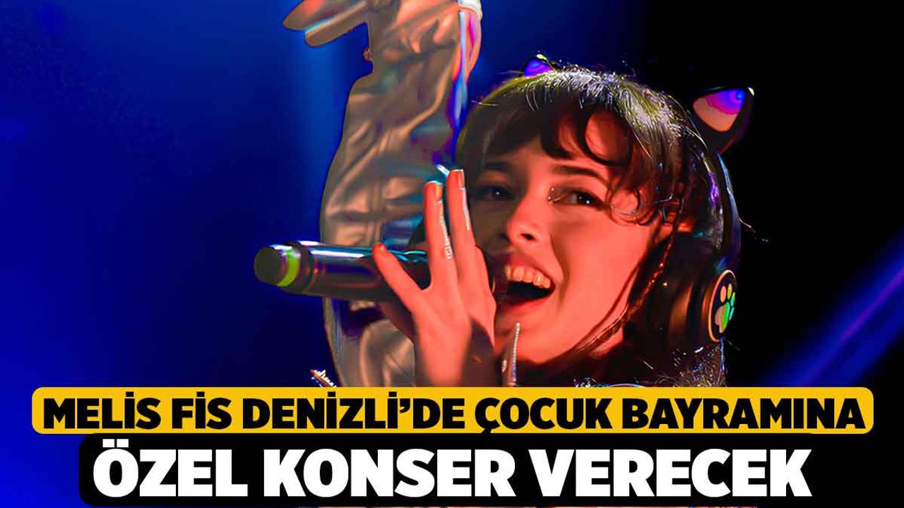 Melis Fis Denizli'de Çocuk Bayramına Özel Konser Verecek