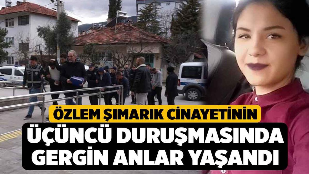 Özlem Şımarık cinayetinin üçüncü duruşmasında gergin anlar yaşandı