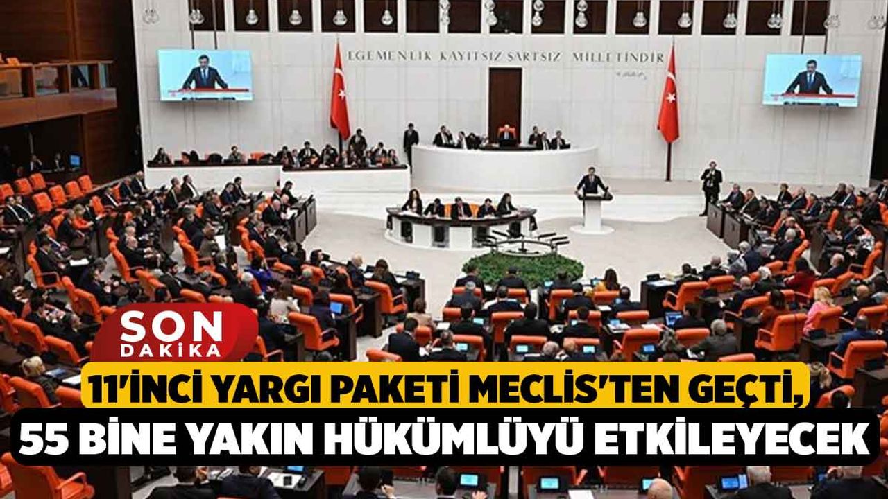 11'inci yargı paketi Meclis'ten geçti, 55 bine yakın hükümlüyü etkileyecek