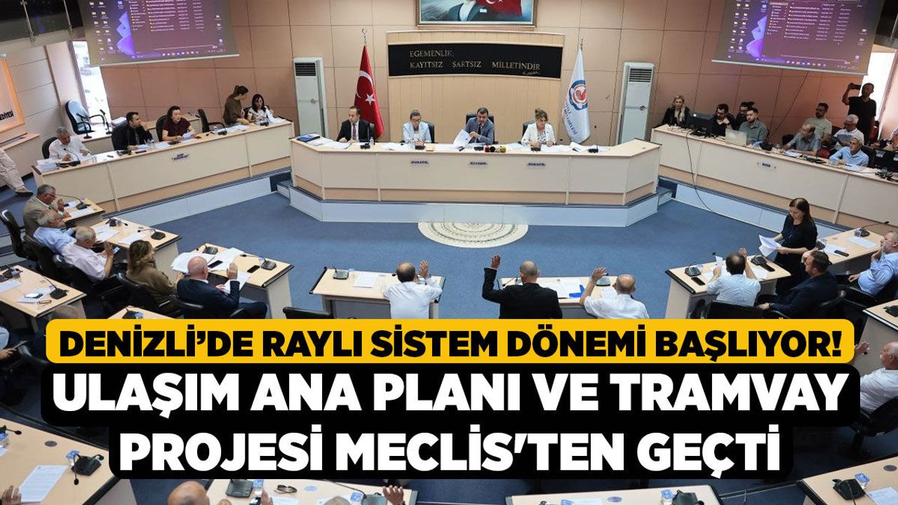 Denizli’de Raylı Sistem Dönemi Başlıyor! Ulaşım Ana Planı ve Tramvay Projesi Meclis'ten Geçti