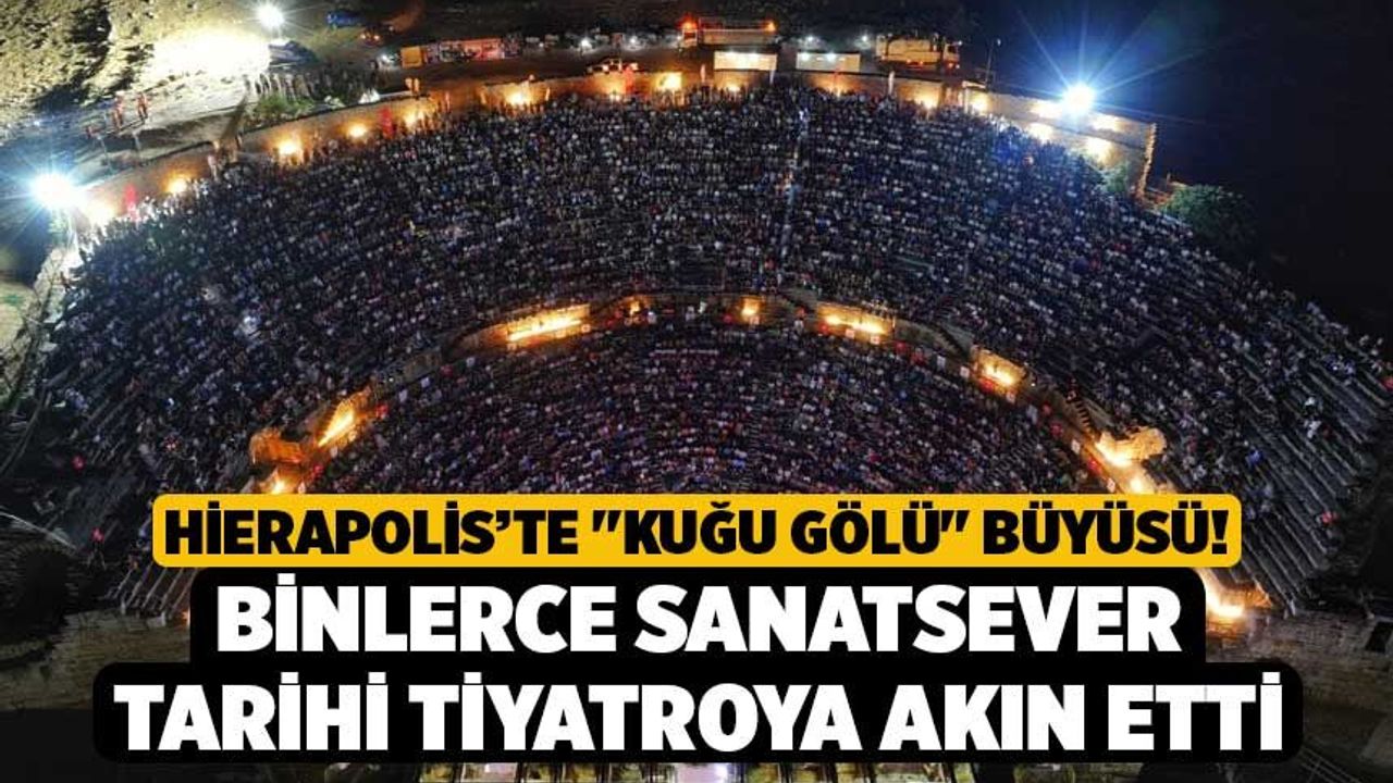 Hierapolis’te "Kuğu Gölü" Büyüsü! Binlerce Sanatsever Tarihi Tiyatroya Akın Etti