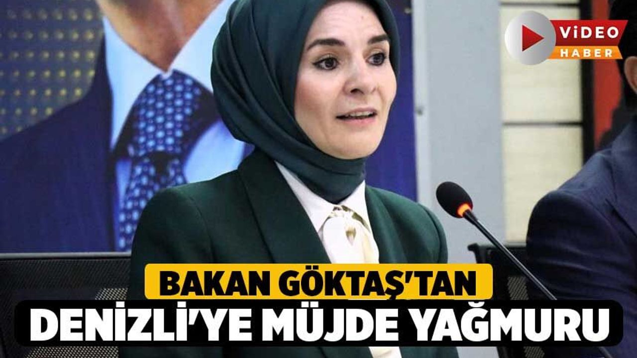 Bakan Göktaş'tan Denizli'ye Müjde Yağmuru