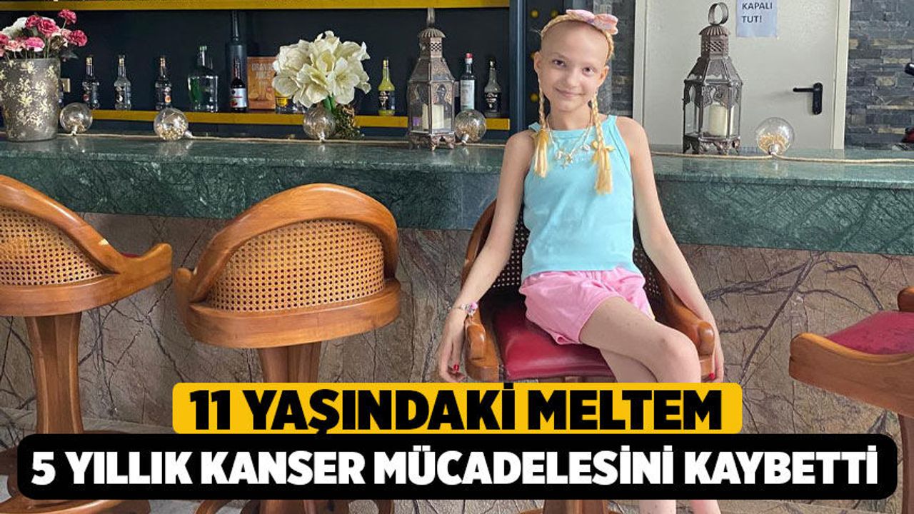 Denizli'de 11 Yaşındaki Meltem, 5 Yıllık Kanser Mücadelesini Kaybetti