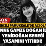 Denizli Pamukkale’de Acı Olay, Anne Gamze Doğan İle Yenidoğan Bebeği Yaşamını Yitirdi!