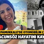 Denizli Pamukkale'de Otomobilin Çarptığı Arzu Acunsöz Hayatını Kaybetti!