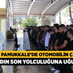 Denizli Pamukkale’de Otomobilin Çarptığı Arzu Acunsöz Son Yolculuğuna Uğurlandı!