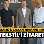 AK Parti Denizli İl Başkanı Muhammet Subaşıoğlu Tan Tekstil'i Ziyaret Etti