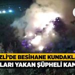 Denizli'de Besihane Kundaklandı, Samanları Yakan Şüpheli Kamerada