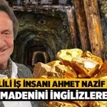 Denizlili İş İnsanı Ahmet Nazif Zorlu Altın Madenini İngilizlere Sattı!