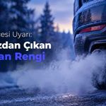 Kış Öncesi Uyarı: Egzozdan Çıkan Duman Rengi