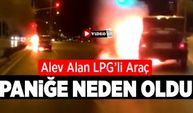 Alev Alan LPG'li Araç Paniğe Neden Oldu