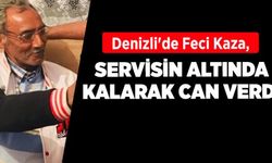 Denizli'de Feci Kaza, Servisin Altında Kalarak Can Verdi