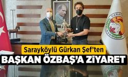 Sarayköylü Gürkan Şef’ten Başkan Özbaş’a ziyaret
