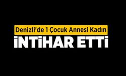 Denizli'de 1 Çocuk Annesi Kadın İntihar Etti