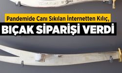 Pandemide Canı Sıkılan İnternetten Kılıç, Bıçak Siparişi Verdi