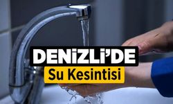 Denizli'de 3 İlçede Su Kesintisi