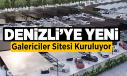 Denizli’ye Yeni Galericiler Sitesi Kuruluyor