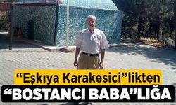 “Eşkıya Karakesici”likten “Bostancı Baba”lığa