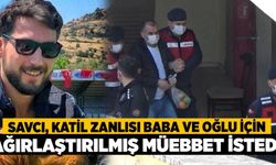 Savcı, Katil Zanlısı Baba ve Oğlu İçin Ağırlaştırılmış Müebbet İstedi