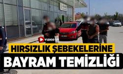 Hırsızlık Şebekelerine Bayram Temizliği