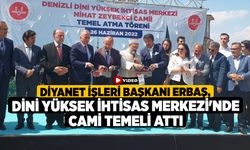 Diyanet İşleri Başkanı Erbaş, Dini Yüksek İhtisas Merkezi'nde cami temeli attı