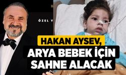 Hakan Aysev, Arya Bebek İçin Sahne Alacak