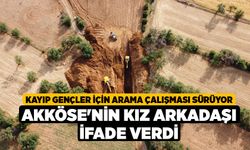 Kayıp Gençler İçin Arama Çalışması Sürüyor Akköse'nin Kız Arkadaşı İfade Verdi