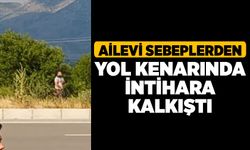 Ailevi Sebeplerden Yol Kenarında İntihara Kalkıştı