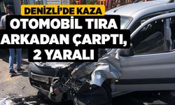 Denizli'de Kaza, Otomobil Tıra Arkadan Çarptı: 2 Yaralı