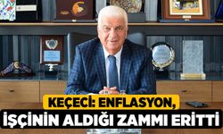 Keçeci: Enflasyon, İşçinin Aldığı Zammı Eritti