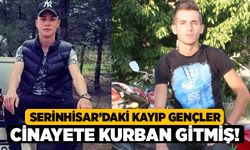 Serinhisar’daki Kayıp Gençler Cinayete Kurban Gitmiş!