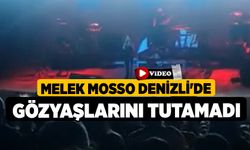 Melek Mosso Denizli'de gözyaşlarını tutamadı