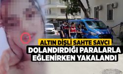 Altın dişli sahte savcı dolandırdığı paralarla eğlenirken yakalandı