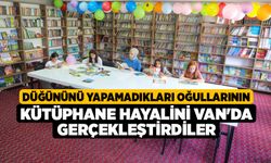 Düğününü Yapamadıkları Oğullarının Kütüphane Hayalini Van'da Gerçekleştirdiler